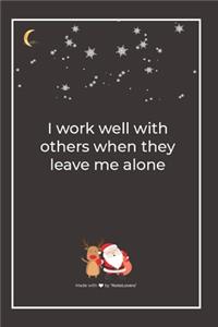 I work well with others when they leave me alone