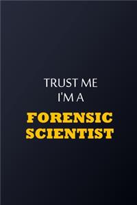 Trust Me I'm A forensic scientist Notebook - Funny forensic scientist Gift