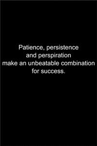 Patience, persistence and perspiration make an unbeatable combination for success.