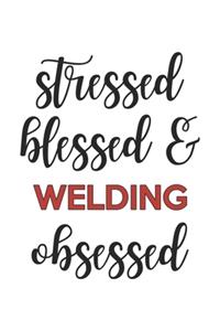 Stressed Blessed and Welding Obsessed Welding Lover Welding Obsessed Notebook A beautiful