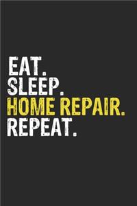 Eat Sleep Home Repair Repeat Funny Cool Gift for Home Repair Lovers Notebook A beautiful