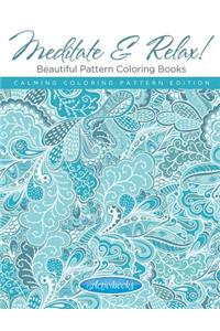 Meditate & Relax! Beautiful Pattern Coloring Books For Adults - Calming Coloring Pattern Edition