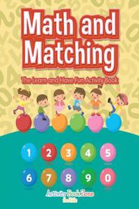 Math and Matching: The Learn and Have Fun Activity Book