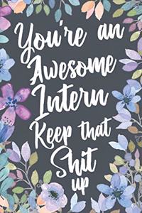You're An Awesome Intern Keep That Shit Up