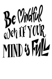 Be Mindful Even If Your Mind Is Full