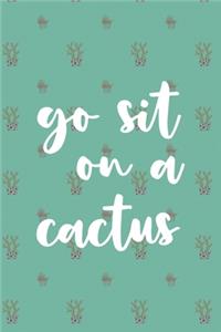 Go Sit On A Cactus: Cactus Notebook Journal Composition Blank Lined Diary Notepad 120 Pages Paperback (Green)