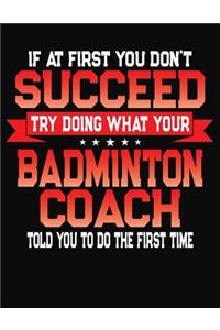 If At First You Don't Succeed Try Doing What Your Badminton Coach Told You To Do The First Time