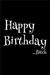 Happy Birthday...Bitch