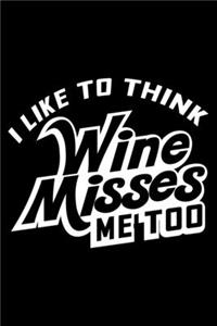I like to think wine misses me too