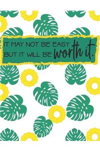 It May Not Be Easy But It Will Be Worth It