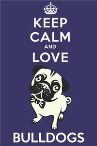 Keep Calm And Love Bulldogs