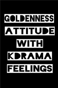 Goldenness Attitude with Kdrama Feelings