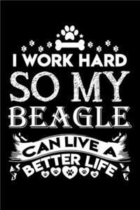 I work hard so my Beagle can live a better life