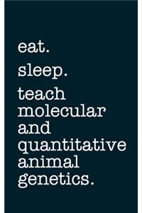 eat. sleep. teach molecular and quantitative animal genetics. - Lined Notebook