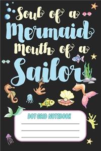 Soul Of A Mermaid Mouth Of A Sailor - Dot Grid Notebook