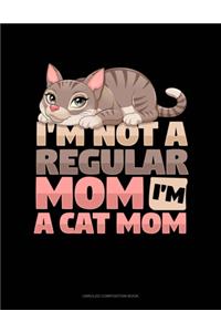 I'm Not A Regular Mom I'm A Cat Mom