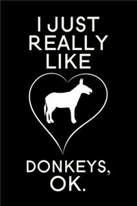 I Just Really Like Donkeys OK