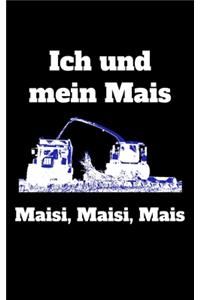 Ich und mein Mais Maisi, Maisi, Mais