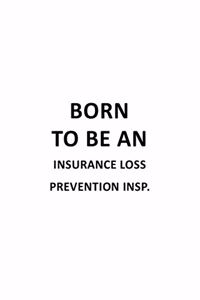 Born To Be An Insurance Loss Prevention Insp.