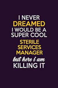 I Never Dreamed I Would Be A Super cool Sterile Services manager But Here I Am Killing It