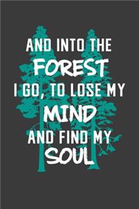 Nature Notebook & Journal: And Into the Forest I Go To Lose My Mind and Find My Soul: 6 x 9, Lined College Rule Paper Composition Book, Naturalist, Mountain Climbing, Hiking G