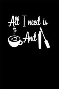 All I Need Is Coffee And Mascara