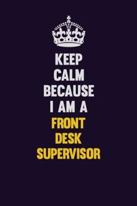 Keep Calm Because I Am A Front Desk Supervisor