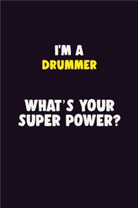 I'M A Drummer, What's Your Super Power?