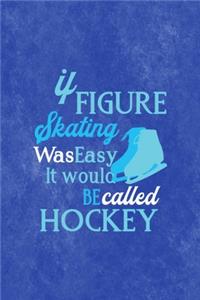 It Figure Skating Was Easy It Would Be Called Hockey