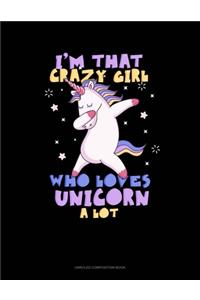 I'm That Crazy Girl Who Loves UNICORN A Lot