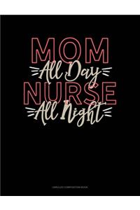 Mom All Day Nurse All Night