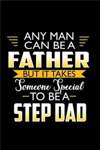 Any Man Can Be A Father But It Takes Someone Special To Be A Stepdad