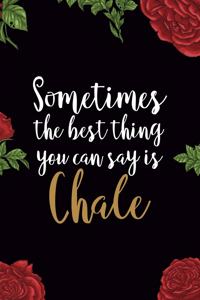 Sometimes The Best Thing You Can Say Is Chale