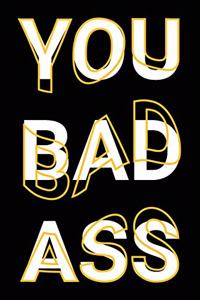 You Bad Ass: Motivational Quote Saying Lined Paper Journal