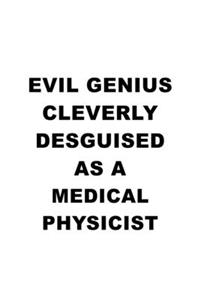 Evil Genius Cleverly Desguised As A Medical Physicist
