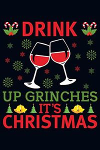 Drink Up Grinches it's Christmas