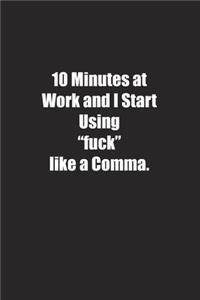 10 Minutes at Work and I Start Using 