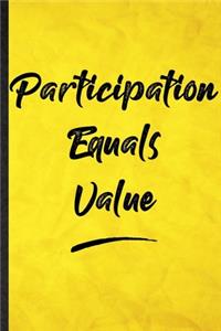 Participation Equals Value