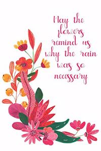 May The Flowers Remind Us Why The Rain Was So Necessary