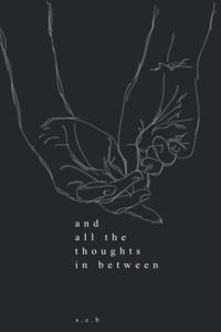 and all the thoughts in between