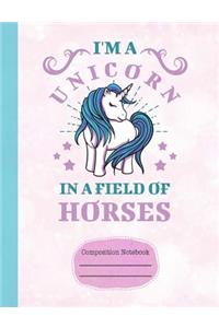 I'm a Unicorn in a Field of Horses Composition Notebook