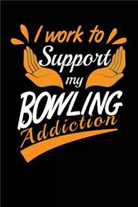 I Work to Support My Bowling Addiction