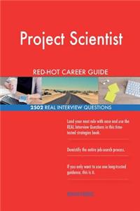 Project Scientist RED-HOT Career Guide; 2502 REAL Interview Questions