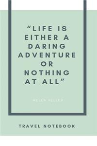 Life Is Either a Daring Adventure or Nothing at All. Helen Keller