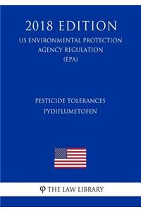 Pesticide Tolerances - Pydiflumetofen (US Environmental Protection Agency Regulation) (EPA) (2018 Edition)