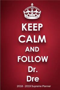 Keep Calm and Follow Dr. Dre 2018-2019 Supreme Planner