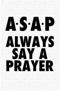ASAP Always Say a Prayer