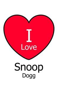 I Love Snoop Dogg: Large White Notebook/Journal for Writing 100 Pages, Snoop Dogg Gift for Men and Women