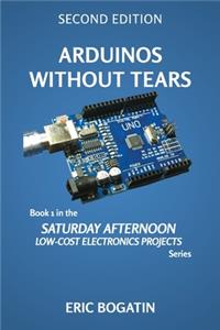 Arduinos Without Tears, Second Edition, (B&W Version)