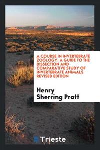 A Course in Invertebrate ZoÃ¶logy: A Guide to the Dissection and Comparative ...